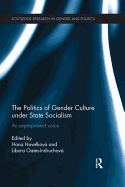 The Politics of Gender Culture under State Socialism: An Expropriated Voice