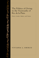 The Politics of Giving in the Viceroyalty of Rio de La Plata: Donors, Lenders, Subjects, and Citizens