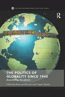 The Politics of Globality since 1945: Assembling the Planet - van Munster, Rens (Editor), and Sylvest, Casper (Editor)