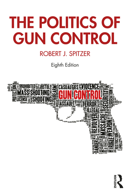 The Politics of Gun Control - Spitzer, Robert J