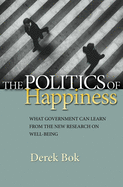 The Politics of Happiness: What Government Can Learn from the New Research on Well-Being