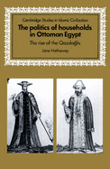 The Politics of Households in Ottoman Egypt: The Rise of the Qazdaglis