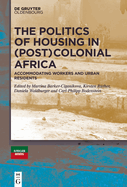 The Politics of Housing in (Post-)Colonial Africa: Accommodating workers and urban residents