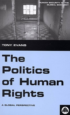 The Politics of Human Rights: A Global Perspective - Evans, Tony, Dr.