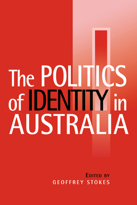The Politics of Identity in Australia - Stokes, Geoffrey (Editor)
