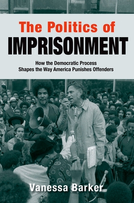 The Politics of Imprisonment - Barker, Vanessa
