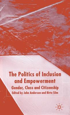 The Politics of Inclusion and Empowerment: Gender, Class and Citizenship - Andersen, J (Editor), and Siim, B (Editor)