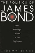 The Politics of James Bond: From Fleming's Novels to the Big Screen
