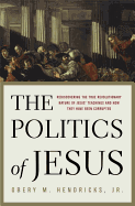 The Politics of Jesus: Rediscovering the True Revolutionary Nature of Jesus' Teachings and How They Have Been Corrupted