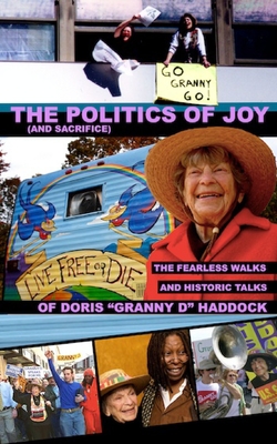 The Politics of Joy (and Sacrifice): The Fearless Walks and Historic Talks of Doris "Granny D" Haddock - Burke, Dennis Michael, and Haddock, Doris