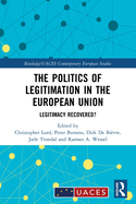 The Politics of Legitimation in the European Union: Legitimacy Recovered?