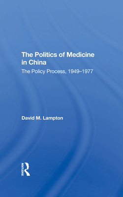 The Politics of Medicine in China: The Policy Process 1949-1977 - Lampton, David M
