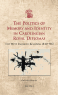 The Politics of Memory and Identity in Carolingian Royal Diplomas: The West Frankish Kingdom (840-987)