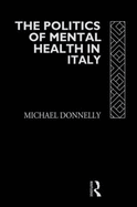 The Politics of Mental Health in Italy - Donnelly, Michael, Major