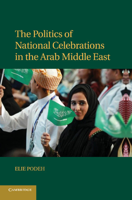 The Politics of National Celebrations in the Arab Middle East - Podeh, Elie