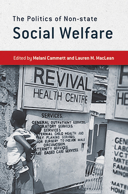 The Politics of Non-State Social Welfare - Cammett, Melani, Professor (Editor), and MacLean, Lauren M (Editor)