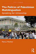 The Politics of Palestinian Multilingualism: Speaking for Citizenship