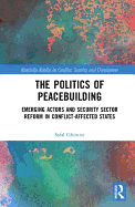 The Politics of Peacebuilding: Emerging Actors and Security Sector Reform in Conflict-Affected States