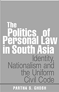 The Politics of Personal Law in South Asia: Identity, Nationalism and the Uniform Civil Code