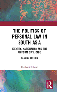 The Politics of Personal Law in South Asia: Identity, Nationalism and the Uniform Civil Code