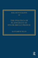 The Politics of Plainchant in Fin-De-Si e France