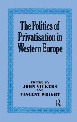 The Politics of Privatisation in Western Europe - Vickers, John