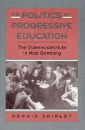 The Politics of Progressive Education: The Odenwaldschule in Nazi Germany