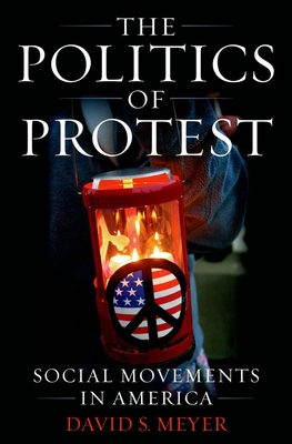 The Politics of Protest: Social Movements in America - Meyer, David S