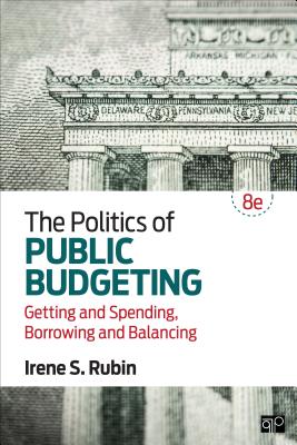 The Politics of Public Budgeting: Getting and Spending, Borrowing and Balancing - Rubin, Irene S