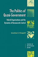 The Politics of Quasi-Government: Hybrid Organizations and the Dynamics of Bureaucratic Control