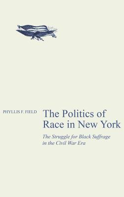 The Politics of Race in New York - Field, Phyllis F