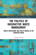 The Politics of Radioactive Waste Management: Public Involvement and Policy-Making in the European Union