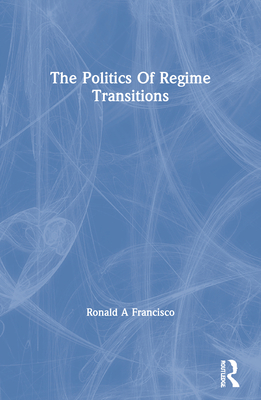 The Politics Of Regime Transitions - Francisco, Ronald A