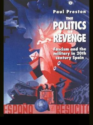 The Politics of Revenge: Fascism and the Military in 20th-century Spain - Preston, Paul