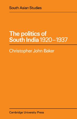 The Politics of South India 1920-1937 - Baker, Christopher John