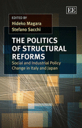 The Politics of Structural Reforms: Social and Industrial Policy Change in Italy and Japan - Magara, Hideko (Editor), and Sacchi, Stefano (Editor)