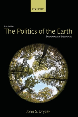 The Politics of the Earth: Environmental Discourses - Dryzek, John S.