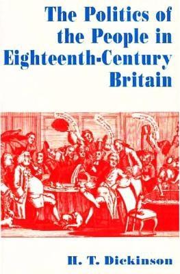 The Politics of the People in Eighteenth-Century Britain - Dickinson, H T