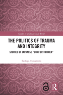 The Politics of Trauma and Integrity: Stories of Japanese Comfort Women