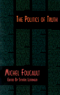 The Politics of Truth - Foucault, Michel, and Hochroth, Lysa, Dr. (Editor), and Lotringer, Sylvere (Editor)