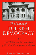 The Politics of Turkish Democracy: smet  nn? and the Formation of the Multi-Party System, 1938-1950