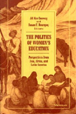 The Politics of Women's Education: Perspectives from Asia, Africa, and Latin America - Conway, Jill Ker (Editor), and Bourque, Susan C (Editor)