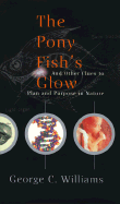 The Pony Fish's Glow: And Other Clues to Plan and Purpose in Nature - Williams, George C