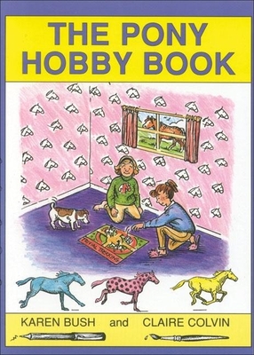 The Pony Hobby Book - Bush, Karen, and Colvin, Claire