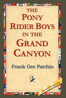 The Pony Rider Boys in the Grand Canyon - Patchin, Frank Gee, and 1stworld Library (Editor)