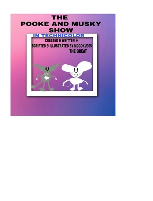 The Pooke And Musky Show In Technicolor Volume One: The Pooke And Musky Show - Great, McGoku305 The