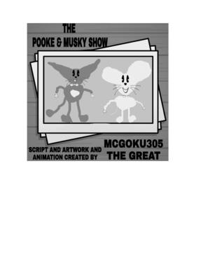 The Pooke And Musky Show Volume One: The Pooke And Musky Comedy Show - Great, McGoku305 The