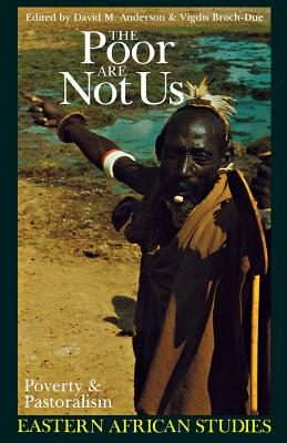 The Poor Are Not Us: Poverty and Pastoralism in Eastern Africa - Anderson, David M