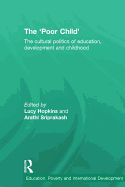 The 'Poor Child': The Cultural Politics of Education, Development and Childhood