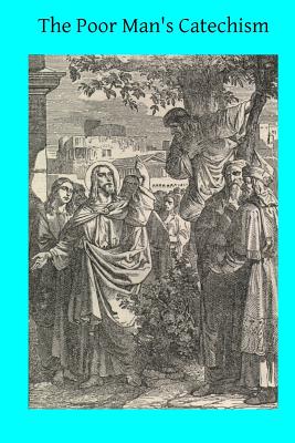 The Poor Man's Catechism: or The Christian Doctrine Explained - Hermenegild Tosf, Brother (Editor), and Mannock Osb, John